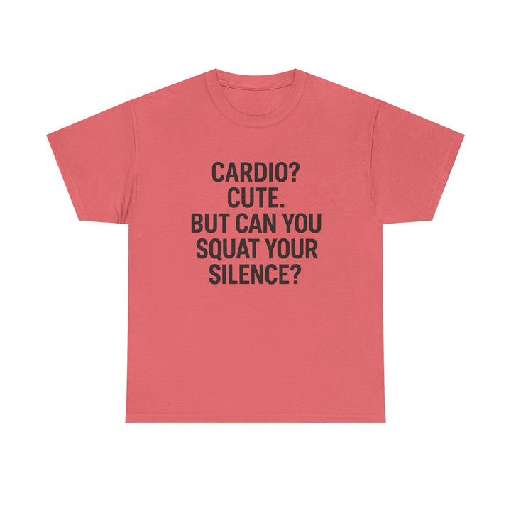 Cardio? Cute. But Can You Squat Your Silence? Unisex Heavy Cotton Tee