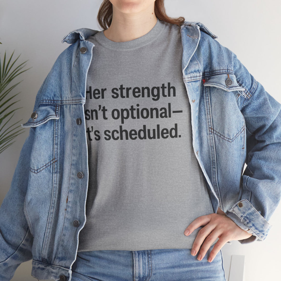 Her Strength isn't optional- it's scheduled. Unisex Heavy Cotton Tee
