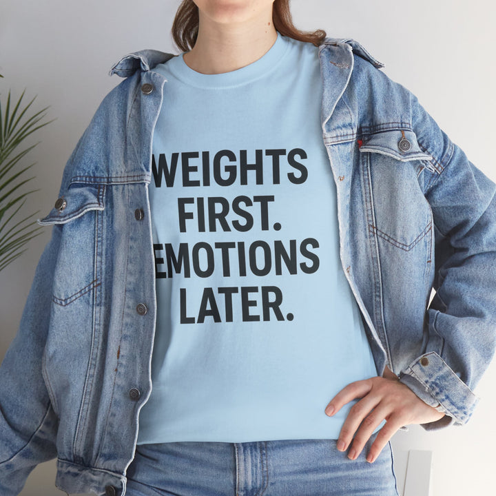 Weights First. Emotions Later. Unisex Heavy Cotton Tee