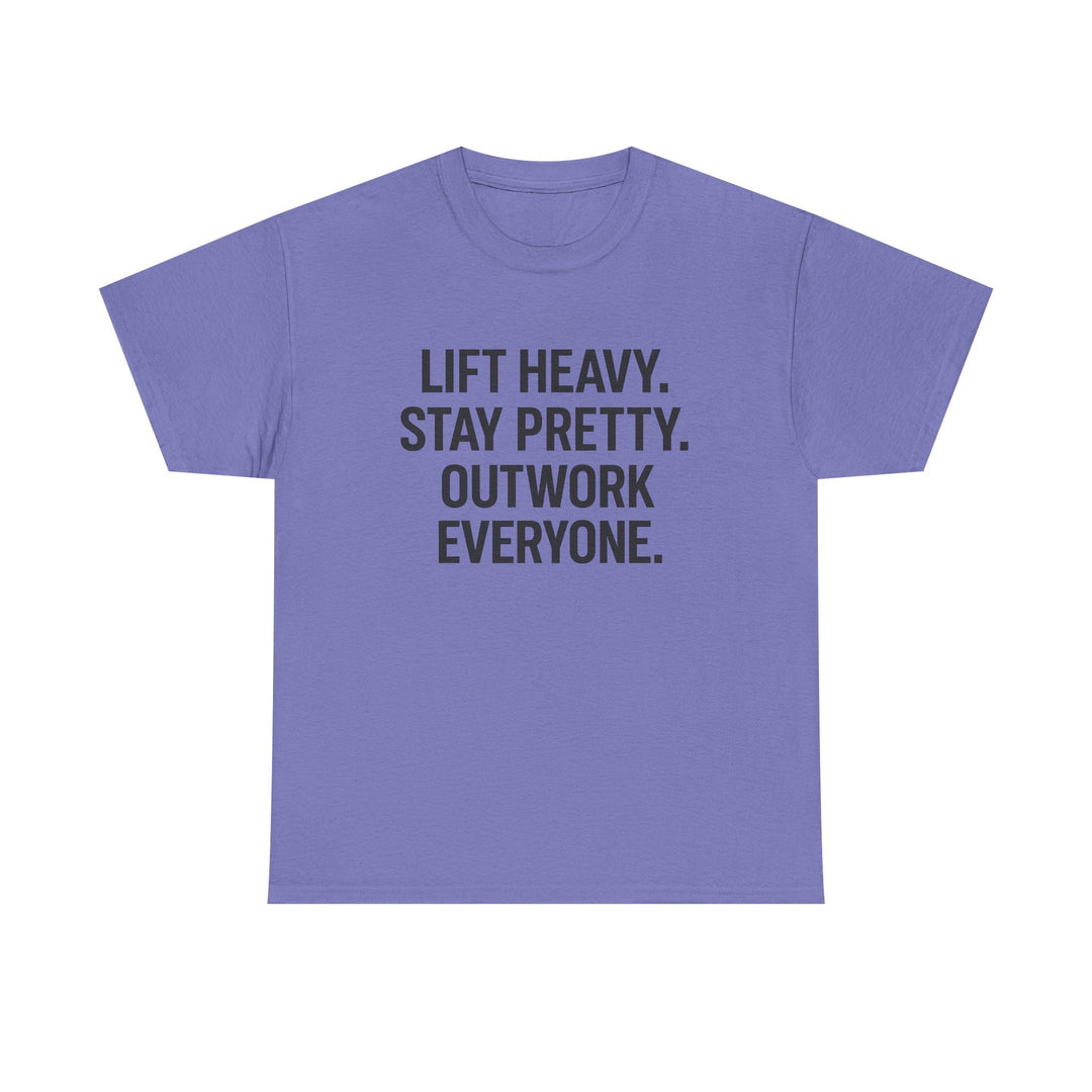 Lift Heavy. Stay Pretty. Outwork Everyone. Unisex Heavy Cotton Tee
