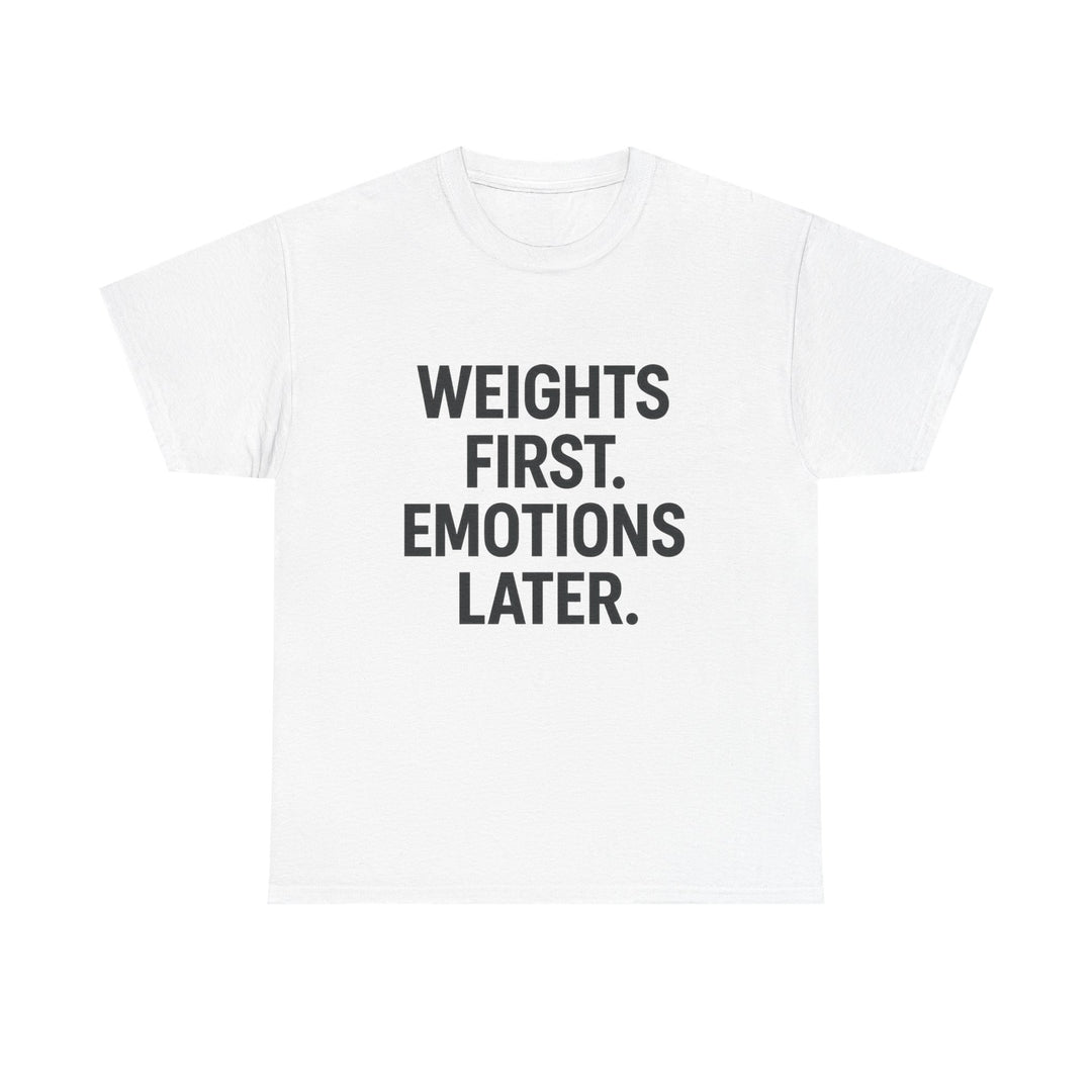 Weights First. Emotions Later. Unisex Heavy Cotton Tee