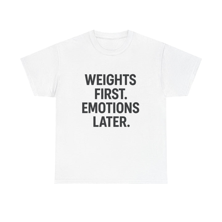 Weights First. Emotions Later. Unisex Heavy Cotton Tee
