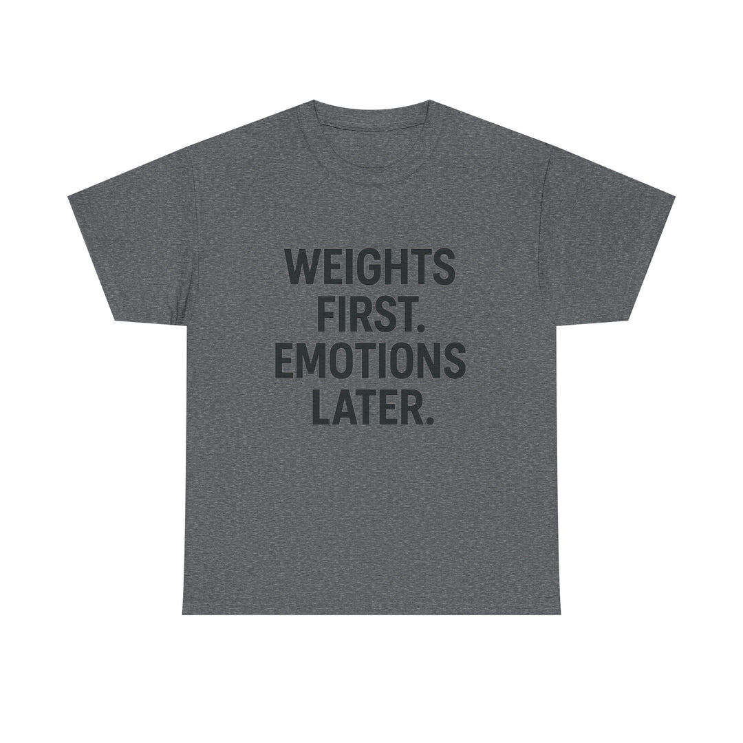 Weights First. Emotions Later. Unisex Heavy Cotton Tee