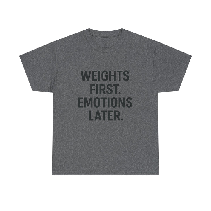 Weights First. Emotions Later. Unisex Heavy Cotton Tee