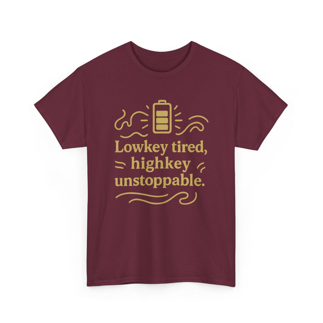 Lowkey Tired, High Key Unstoppable. Unisex Heavy Cotton Tee