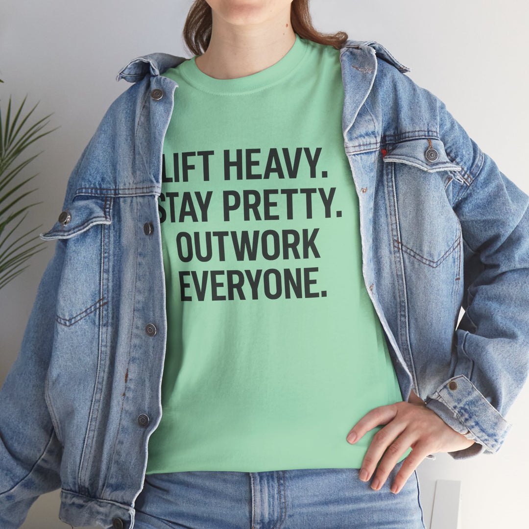 Lift Heavy. Stay Pretty. Outwork Everyone. Unisex Heavy Cotton Tee