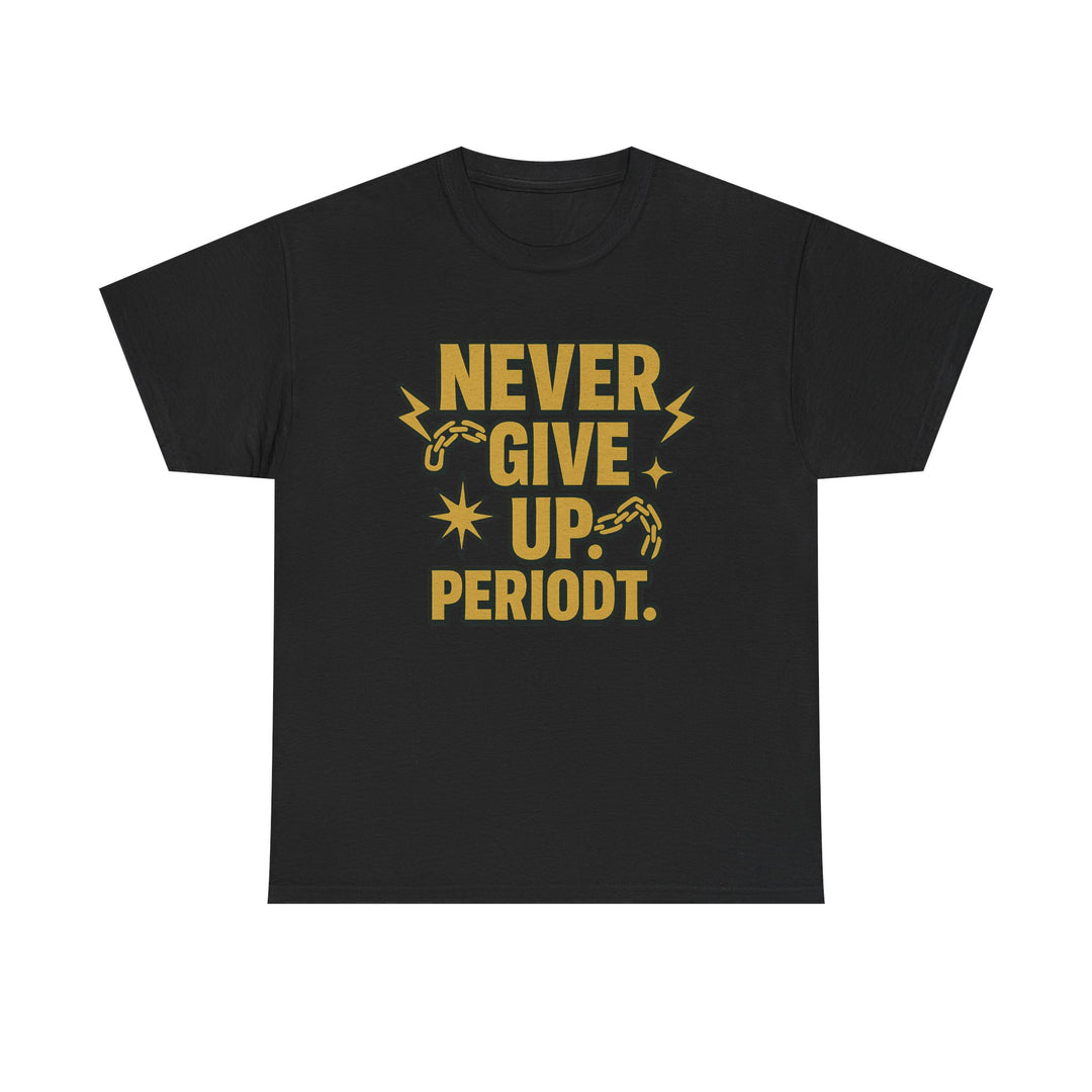 Never Give Up. Periodt. Unisex Heavy Cotton Tee