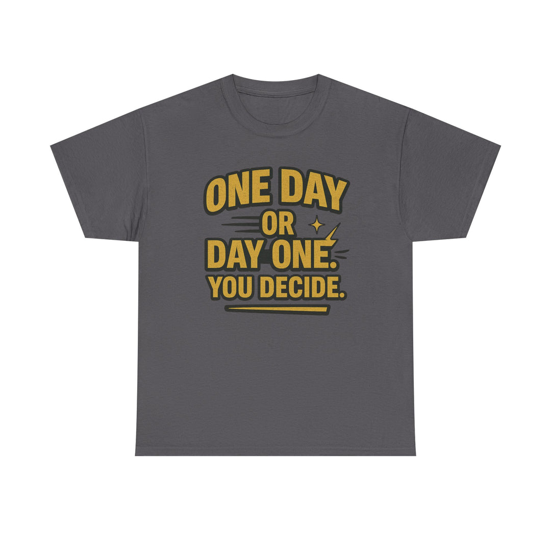 One Day or Day One. You Decide.  Unisex Heavy Cotton Tee