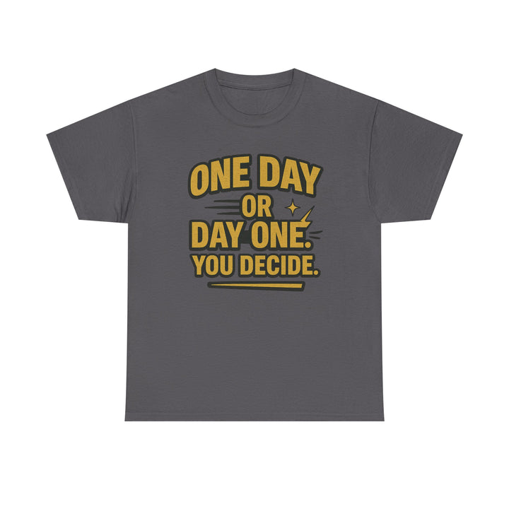 One Day or Day One. You Decide.  Unisex Heavy Cotton Tee
