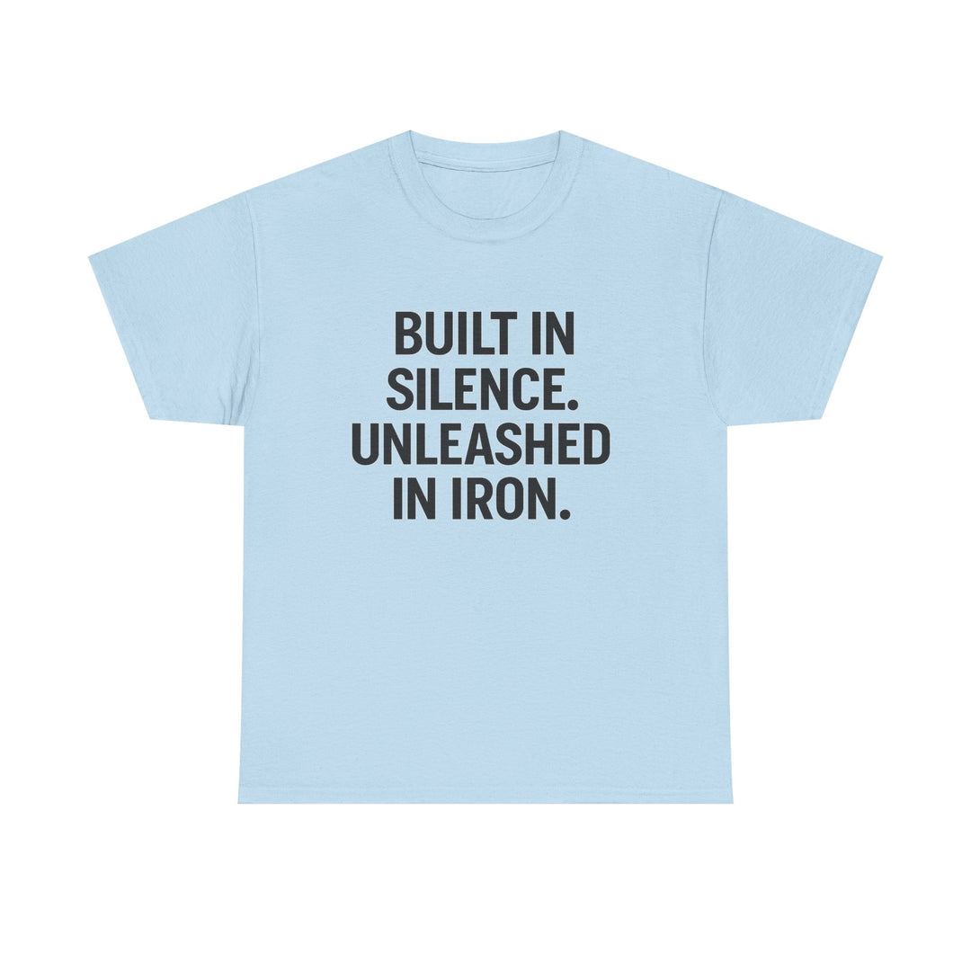 Built In Silence. Unleashed in Iron. Unisex Heavy Cotton Tee