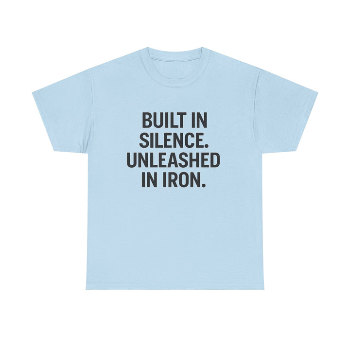 Built In Silence. Unleashed in Iron. Unisex Heavy Cotton Tee