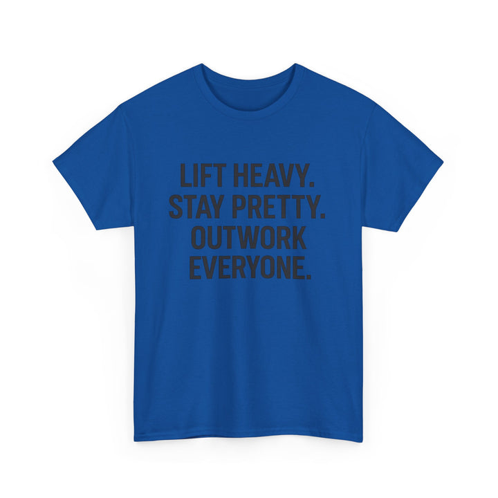 Lift Heavy. Stay Pretty. Outwork Everyone. Unisex Heavy Cotton Tee