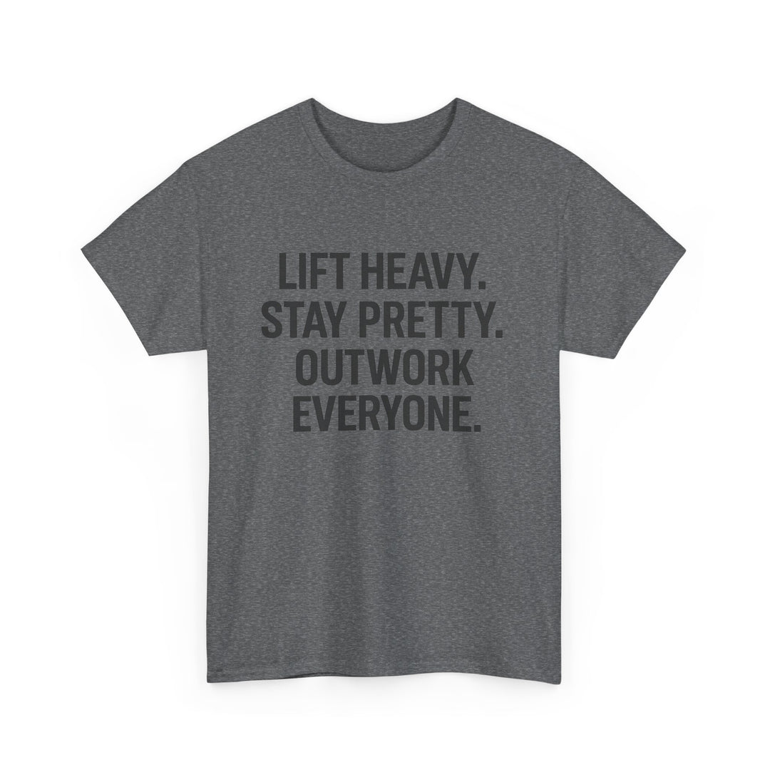 Lift Heavy. Stay Pretty. Outwork Everyone. Unisex Heavy Cotton Tee