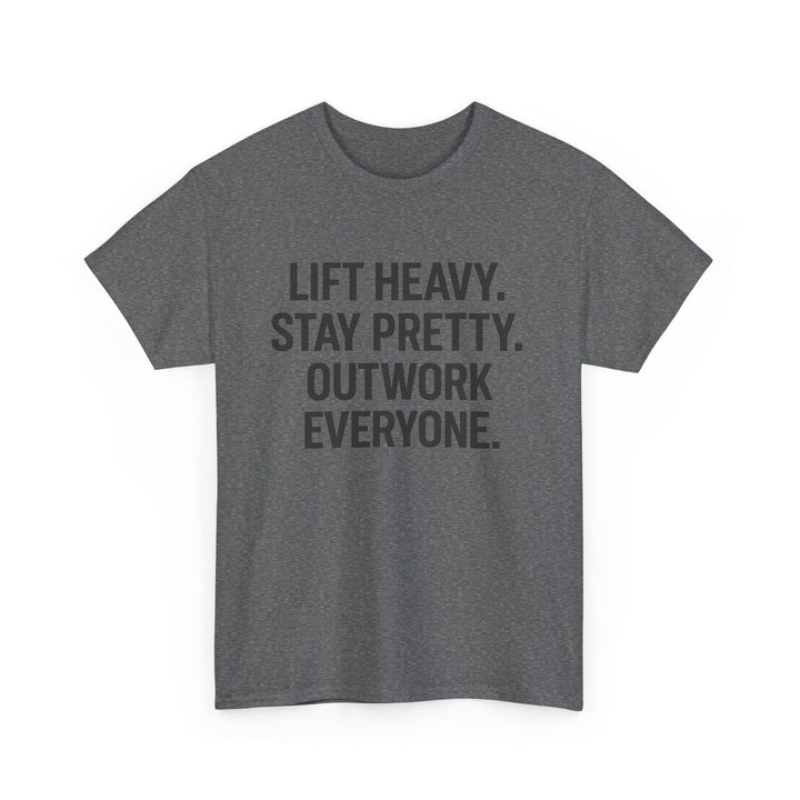 Lift Heavy. Stay Pretty. Outwork Everyone. Unisex Heavy Cotton Tee
