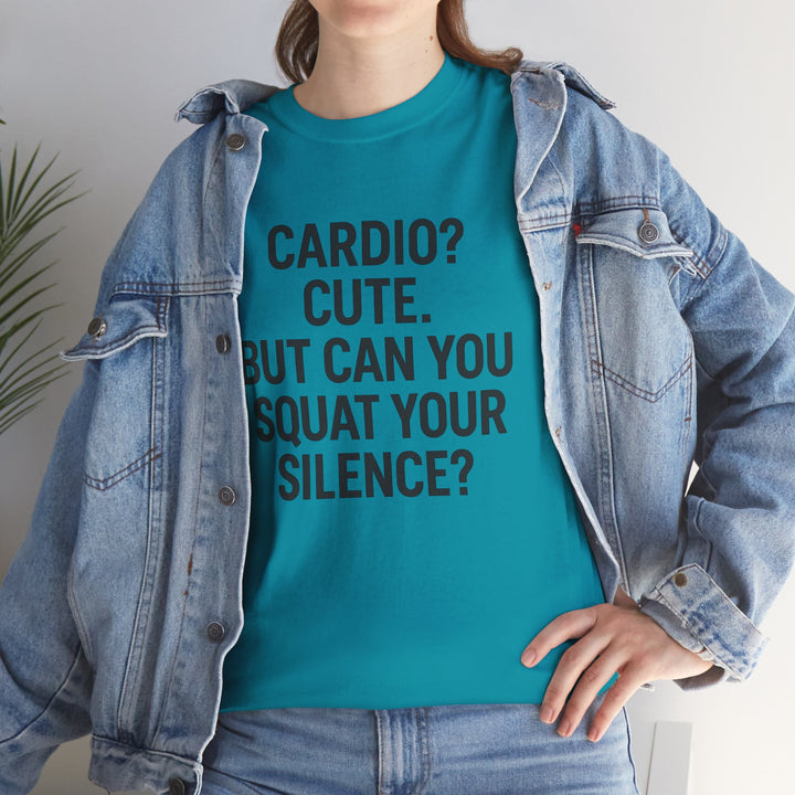 Cardio? Cute. But Can You Squat Your Silence? Unisex Heavy Cotton Tee