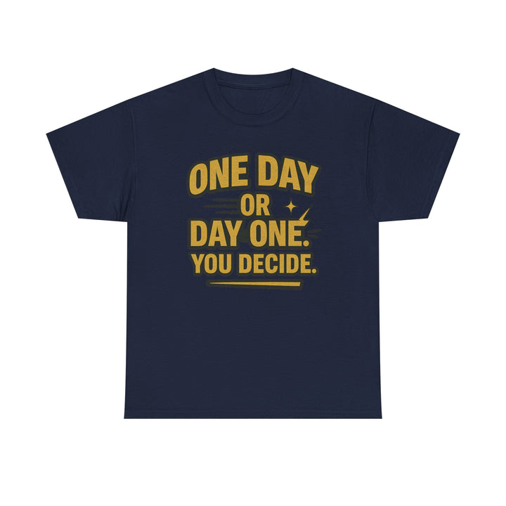 One Day or Day One. You Decide.  Unisex Heavy Cotton Tee