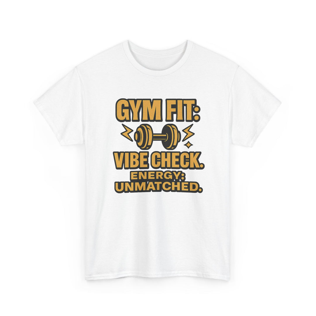 Gym Fit: Vibe Check. Energy: Unmatched. Unisex Heavy Cotton Tee