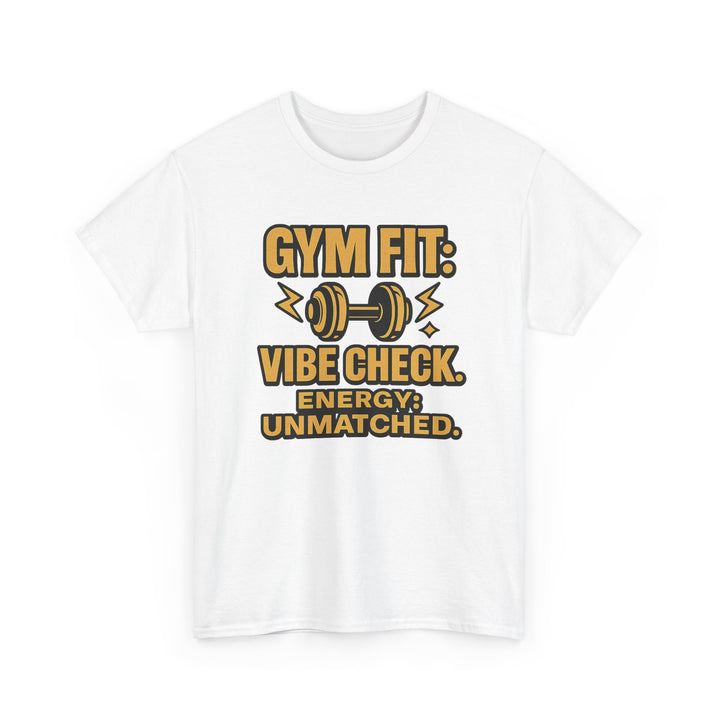 Gym Fit: Vibe Check. Energy: Unmatched. Unisex Heavy Cotton Tee