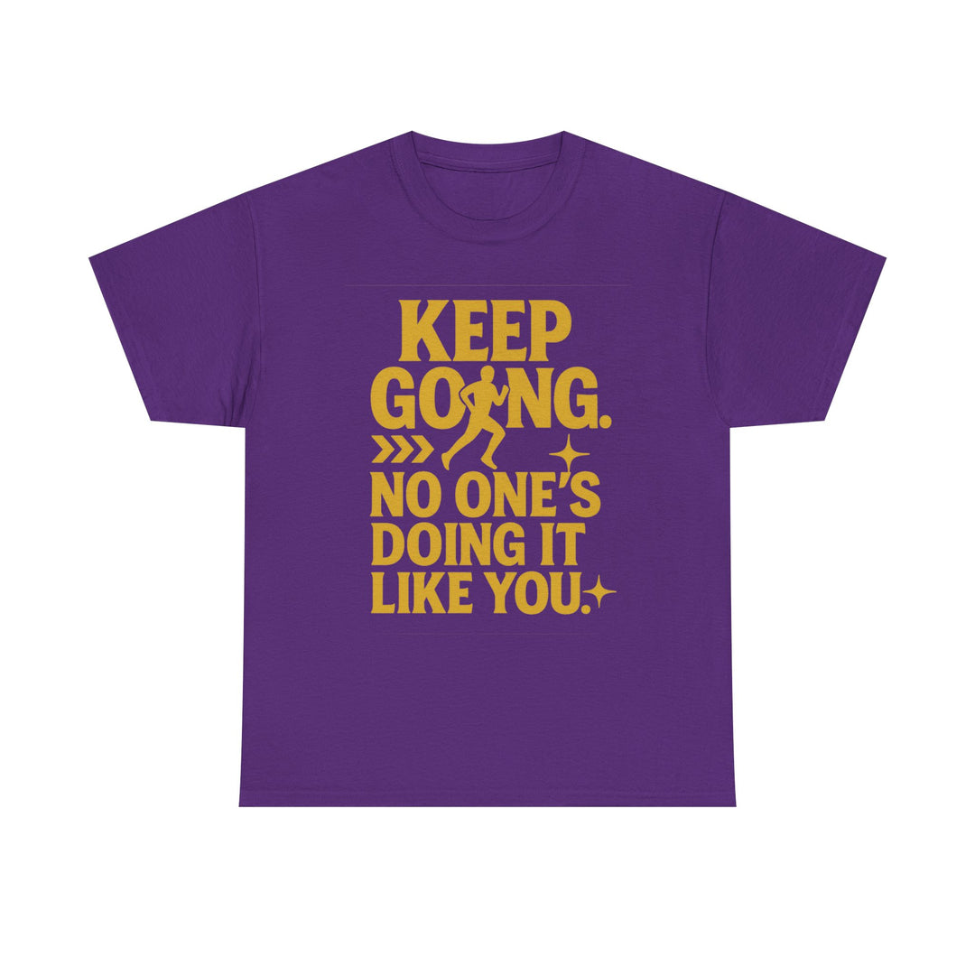 Keep Going. No One's Doing It Like You. Unisex Heavy Cotton Tee