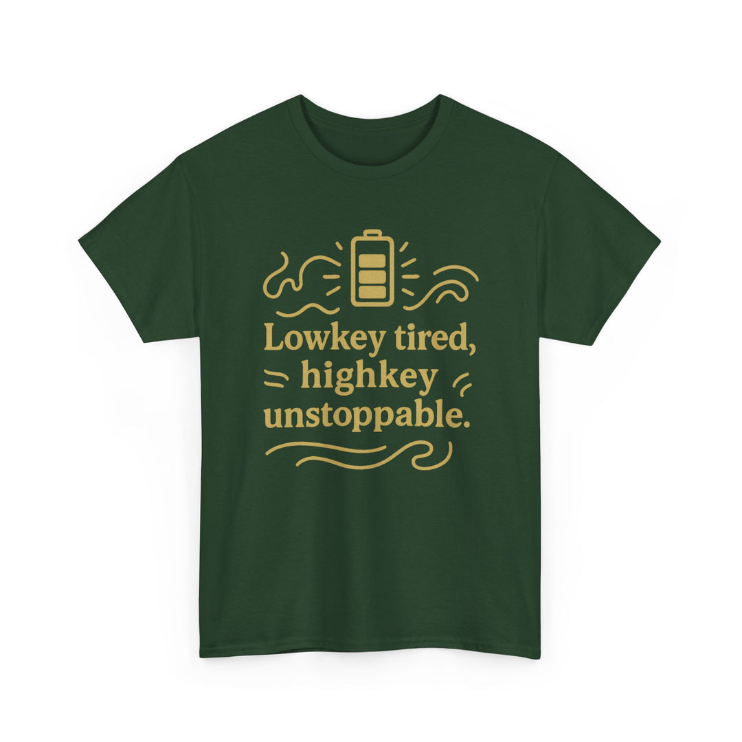 Lowkey Tired, High Key Unstoppable. Unisex Heavy Cotton Tee