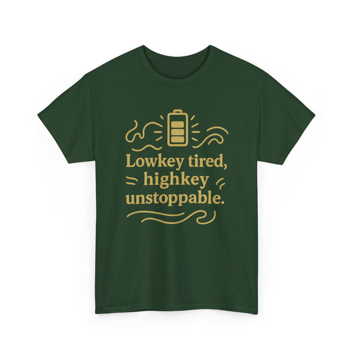 Lowkey Tired, High Key Unstoppable. Unisex Heavy Cotton Tee