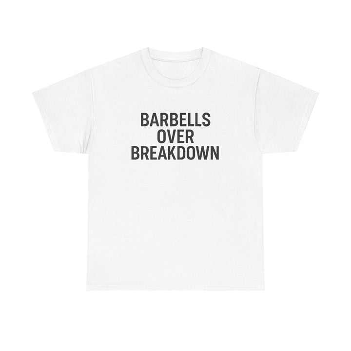 Barbells Over Breakdown. Unisex Heavy Cotton Tee