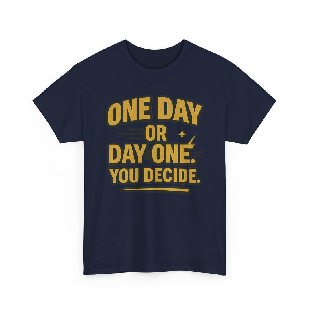 One Day or Day One. You Decide.  Unisex Heavy Cotton Tee