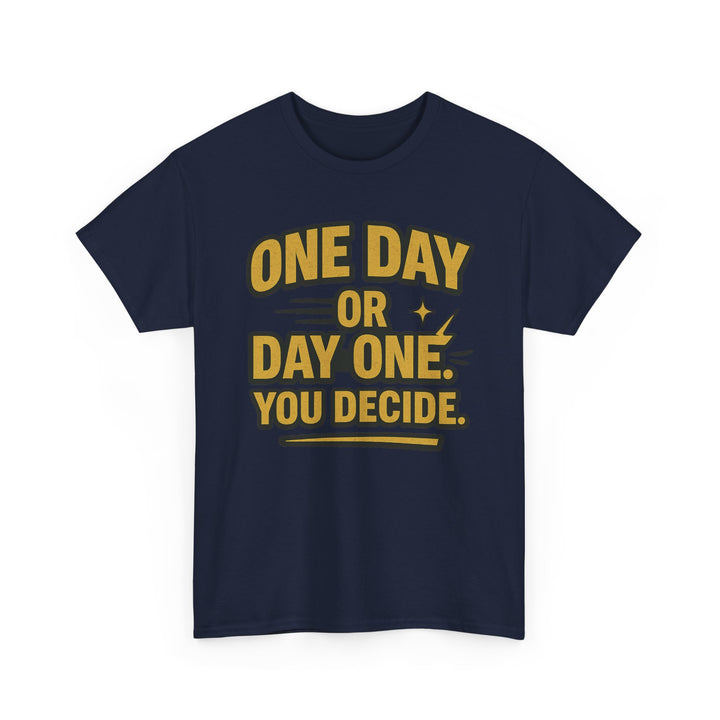 One Day or Day One. You Decide.  Unisex Heavy Cotton Tee