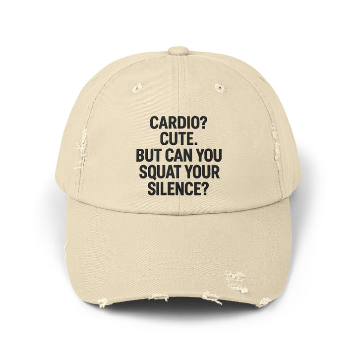 Cardio? Cute. But Can You Squat Your Silence? : Unisex Distressed Cap