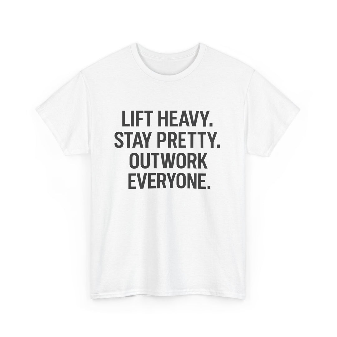 Lift Heavy. Stay Pretty. Outwork Everyone. Unisex Heavy Cotton Tee