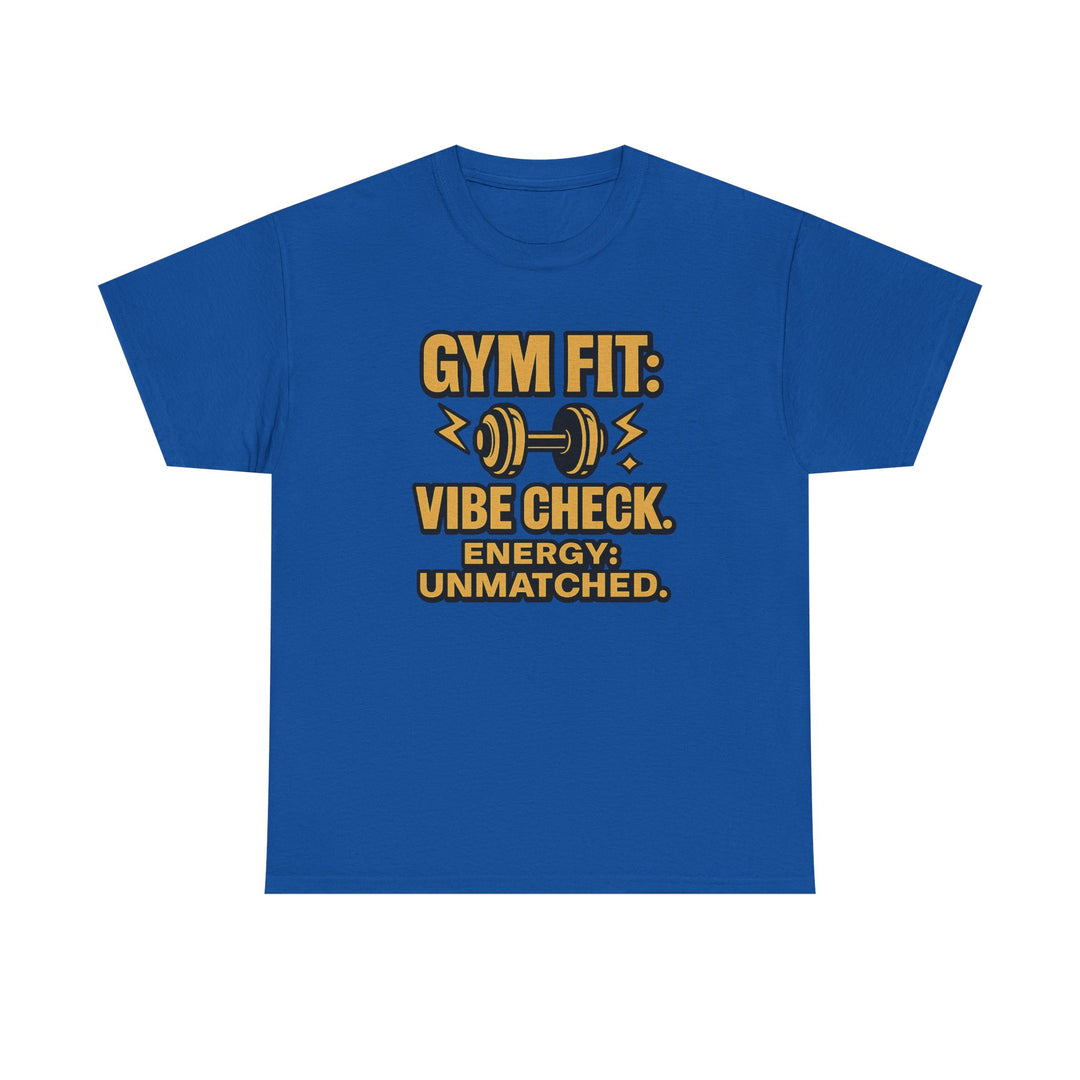 Gym Fit: Vibe Check. Energy: Unmatched. Unisex Heavy Cotton Tee