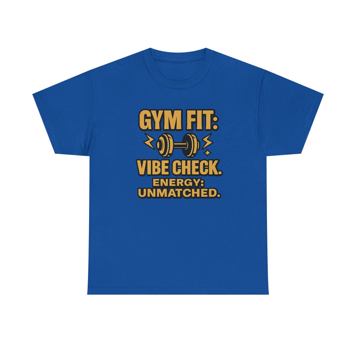 Gym Fit: Vibe Check. Energy: Unmatched. Unisex Heavy Cotton Tee
