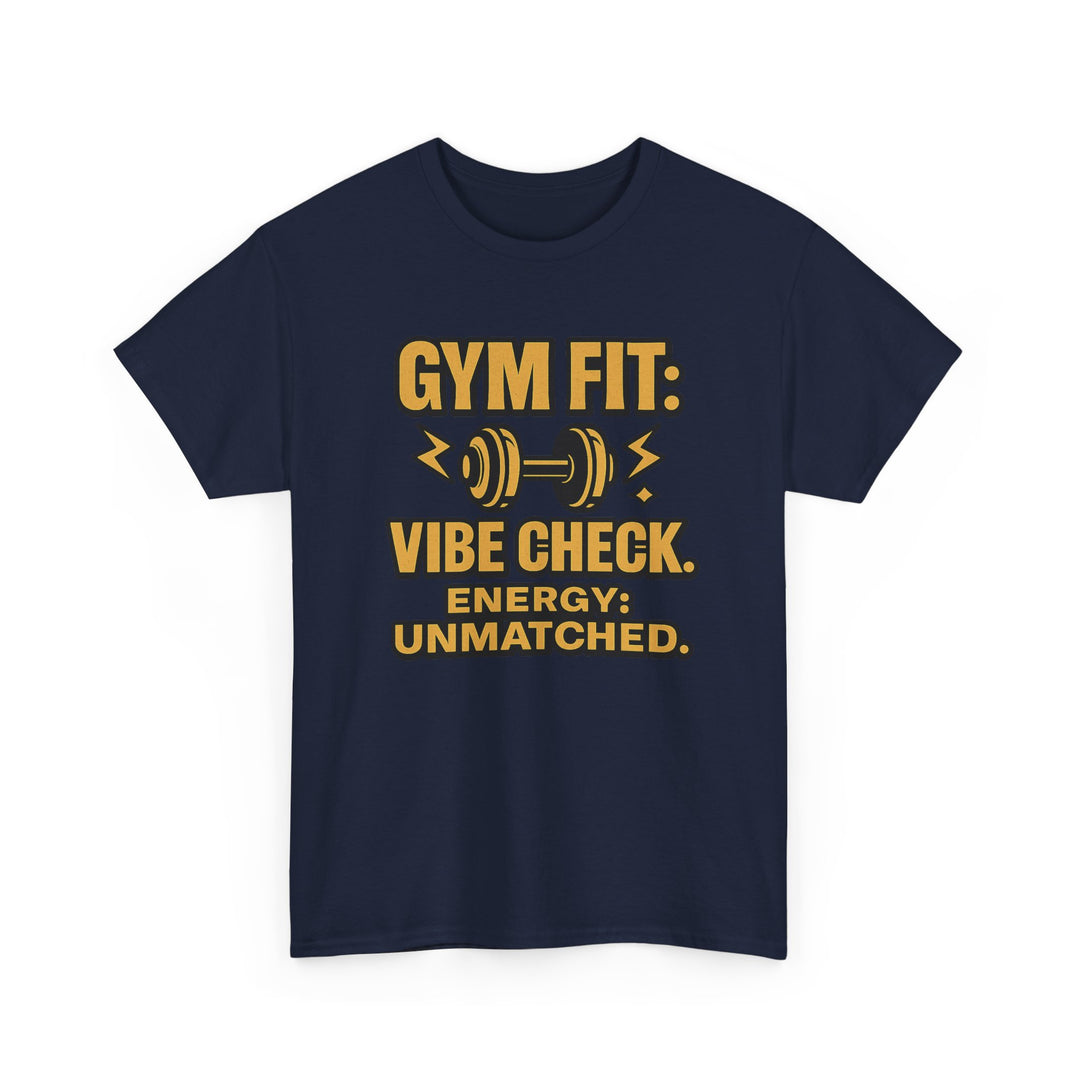 Gym Fit: Vibe Check. Energy: Unmatched. Unisex Heavy Cotton Tee