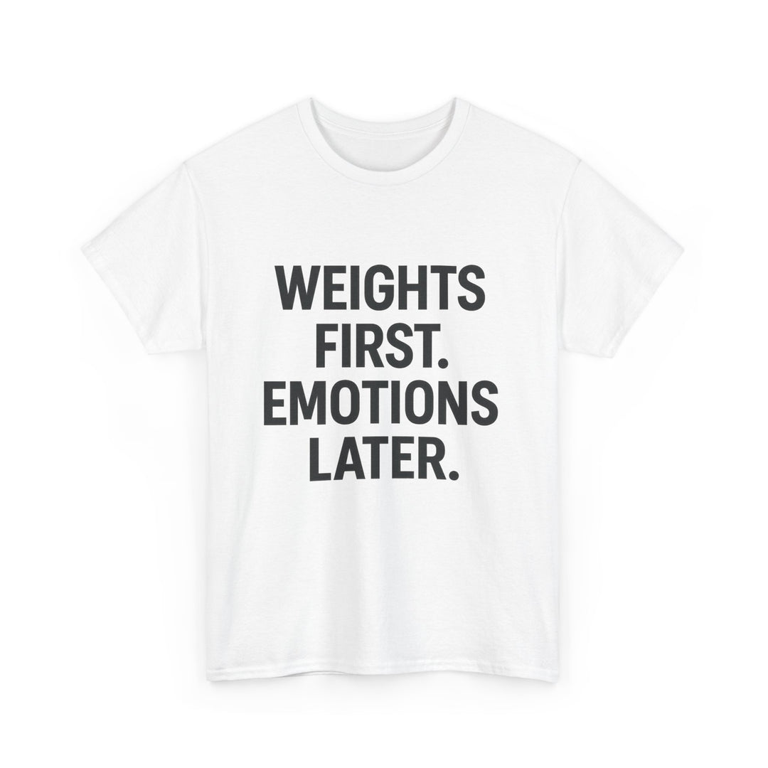 Weights First. Emotions Later. Unisex Heavy Cotton Tee