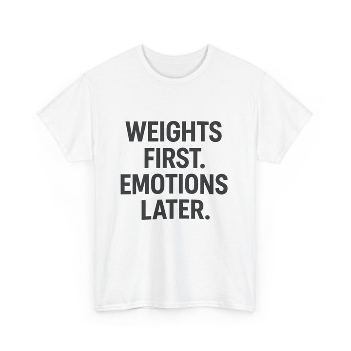 Weights First. Emotions Later. Unisex Heavy Cotton Tee