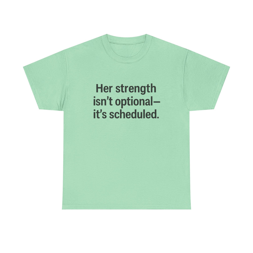 Her Strength isn't optional- it's scheduled. Unisex Heavy Cotton Tee