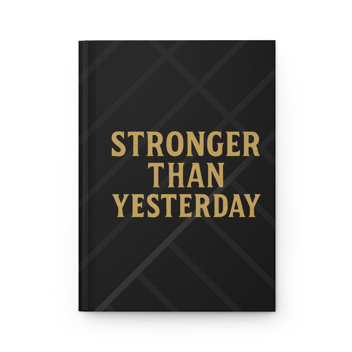 Stronger Than Yesterday. Hardcover Journal. Matte