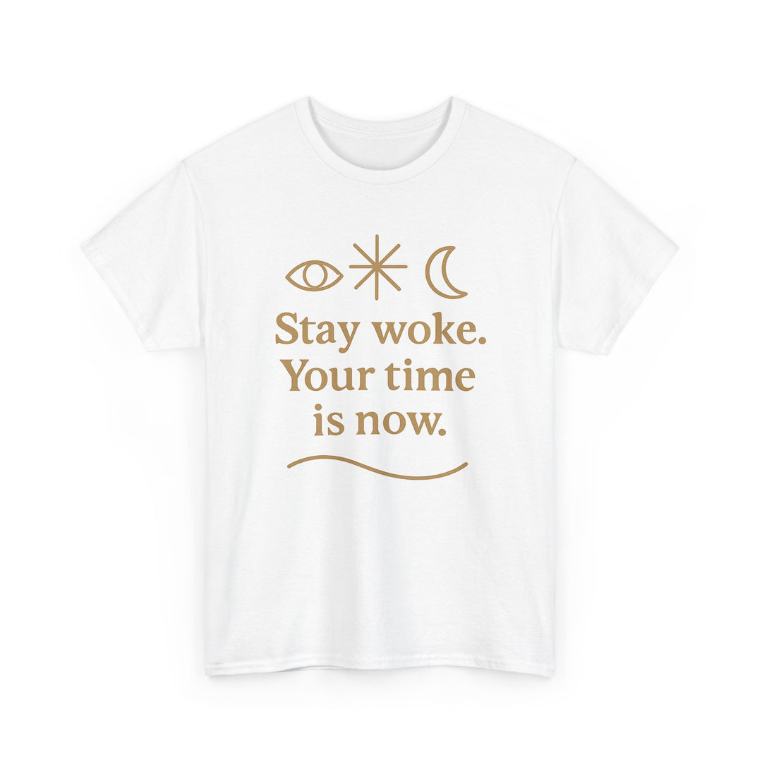 Stay Woke. Your Time Is Now. Unisex Heavy Cotton Tee