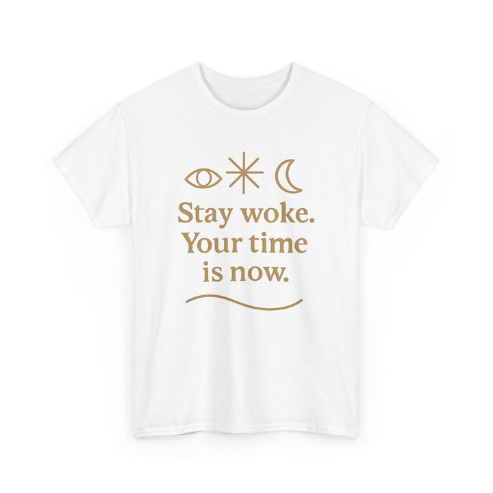 Stay Woke. Your Time Is Now. Unisex Heavy Cotton Tee