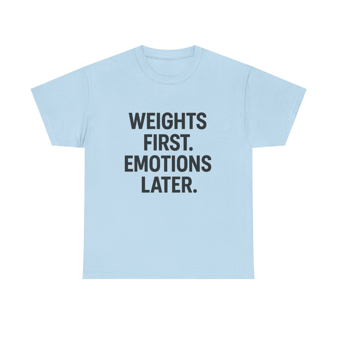 Weights First. Emotions Later. Unisex Heavy Cotton Tee
