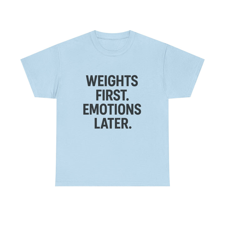 Weights First. Emotions Later. Unisex Heavy Cotton Tee