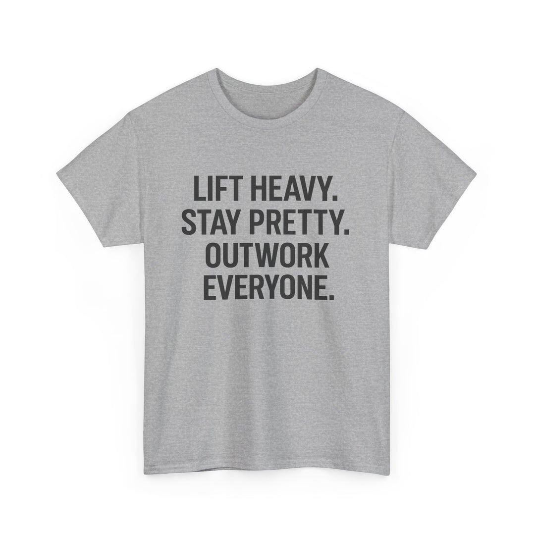 Lift Heavy. Stay Pretty. Outwork Everyone. Unisex Heavy Cotton Tee