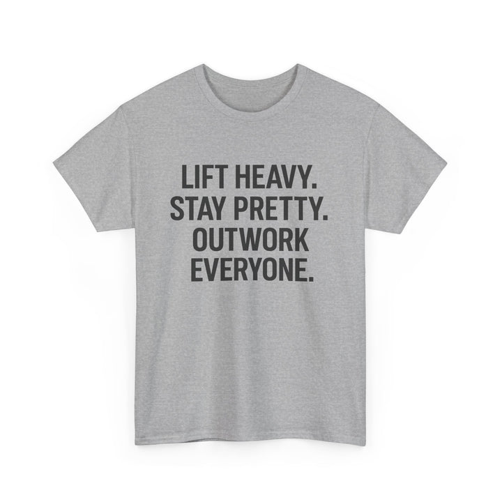 Lift Heavy. Stay Pretty. Outwork Everyone. Unisex Heavy Cotton Tee