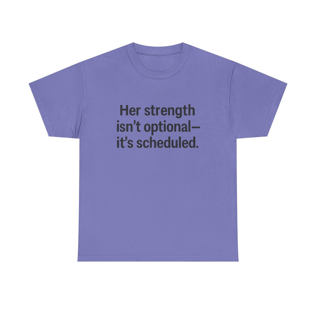 Her Strength isn't optional- it's scheduled. Unisex Heavy Cotton Tee