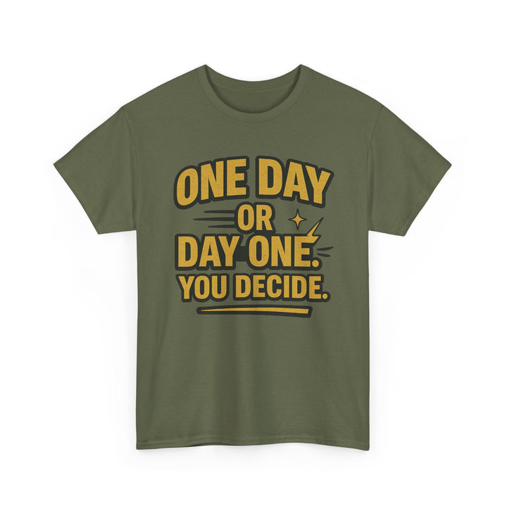 One Day or Day One. You Decide.  Unisex Heavy Cotton Tee