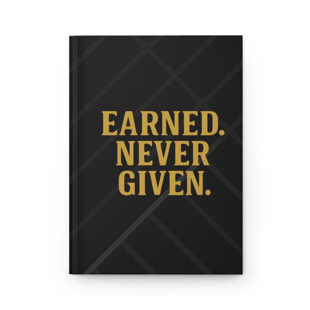 Earned. Never Given. Hardcover Journal. Matte