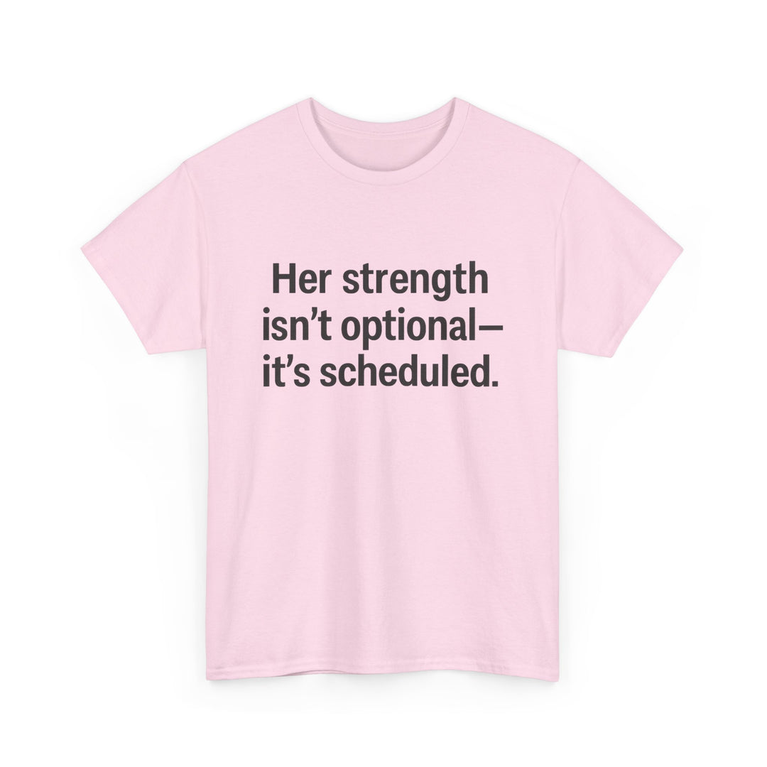 Her Strength isn't optional- it's scheduled. Unisex Heavy Cotton Tee