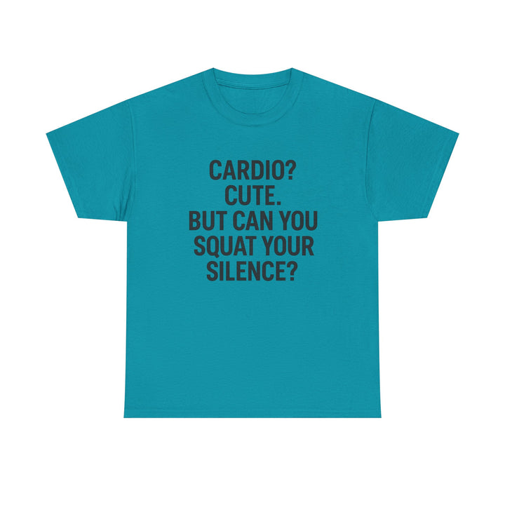 Cardio? Cute. But Can You Squat Your Silence? Unisex Heavy Cotton Tee