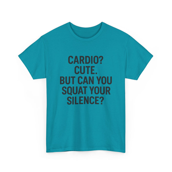 Cardio? Cute. But Can You Squat Your Silence? Unisex Heavy Cotton Tee