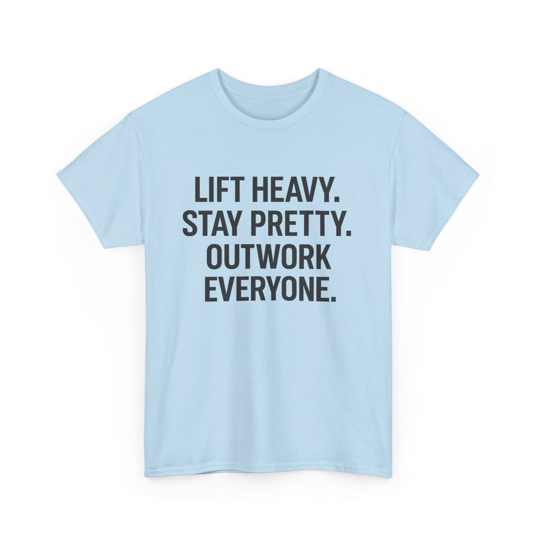 Lift Heavy. Stay Pretty. Outwork Everyone. Unisex Heavy Cotton Tee